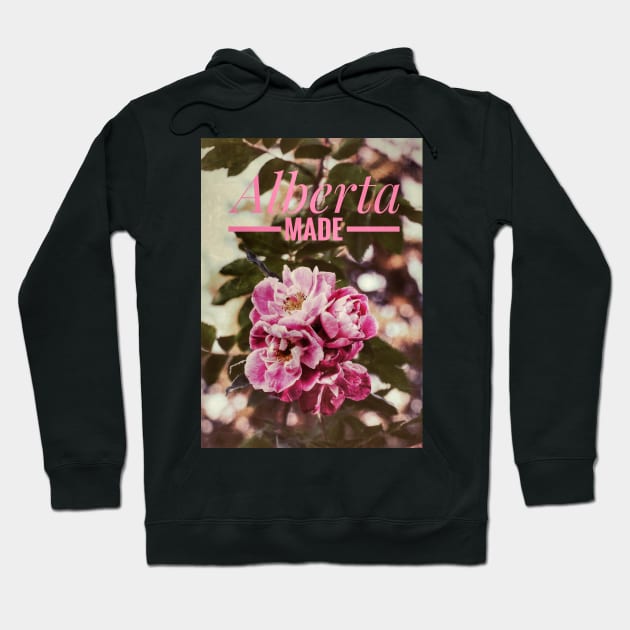 Alberta Made Poster with Alberta roses Hoodie by Danielleroyer